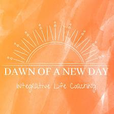 Dawn of a New Day, Integrative Life Coaching